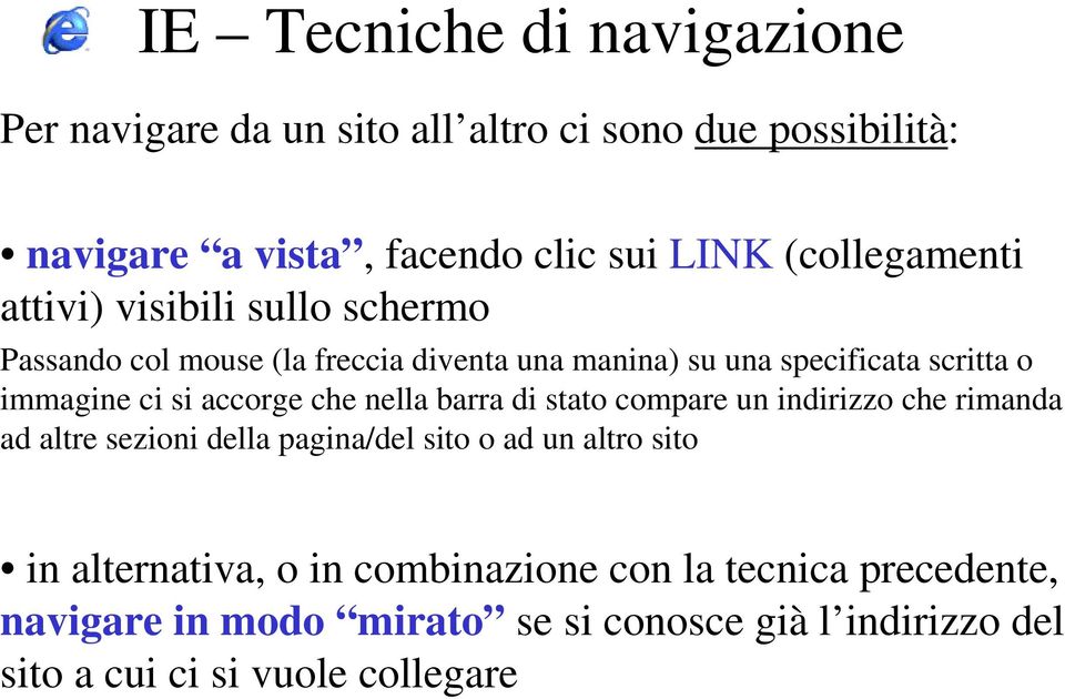 ci si accorge che nella barra di stato compare un indirizzo che rimanda ad altre sezioni della pagina/del sito o ad un altro sito in