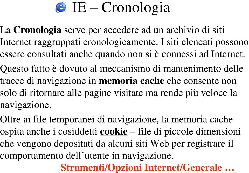 Questo fatto è dovuto al meccanismo di mantenimento delle tracce di navigazione in memoria cache che consente non solo di ritornare alle pagine visitate ma