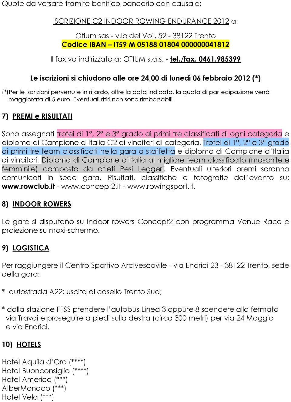 985399 Le iscrizioni si chiudono alle ore 24,00 di lunedì 06 febbraio 2012 (*) (*)Per le iscrizioni pervenute in ritardo, oltre la data indicata, la quota di partecipazione verrà maggiorata di 5 euro.