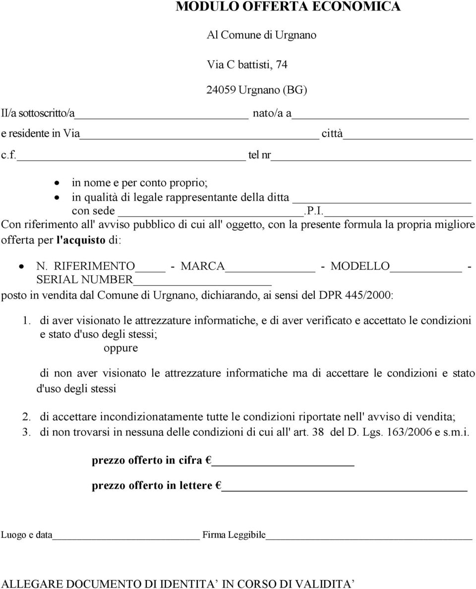 RIFERIMENTO - MARCA - MODELLO - SERIAL NUMBER posto in vendita dal Comune di Urgnano, dichiarando, ai sensi del DPR 445/2000: 1.