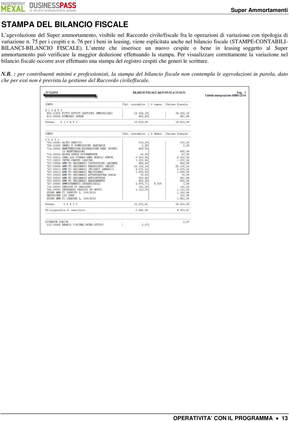 L utente che inserisce un nuovo cespite o bene in leasing soggetto al Super ammortamento può verificare la maggior deduzione effettuando la stampa.