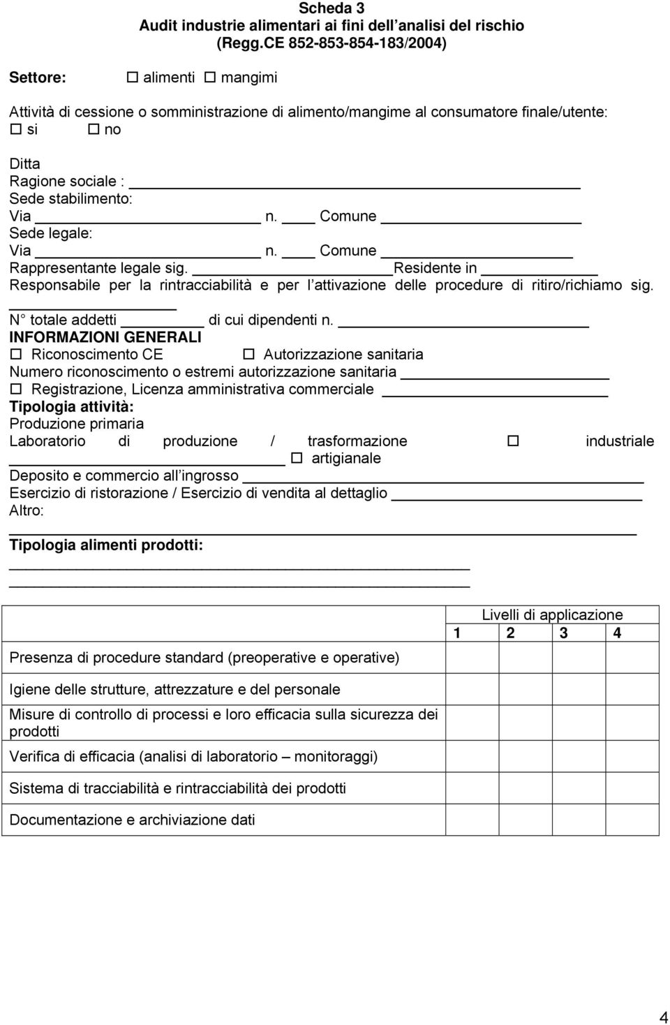 Comune Sede legale: Via n. Comune Rappresentante legale sig. Residente in Responsabile per la rintracciabilità e per l attivazione delle procedure di ritiro/richiamo sig.