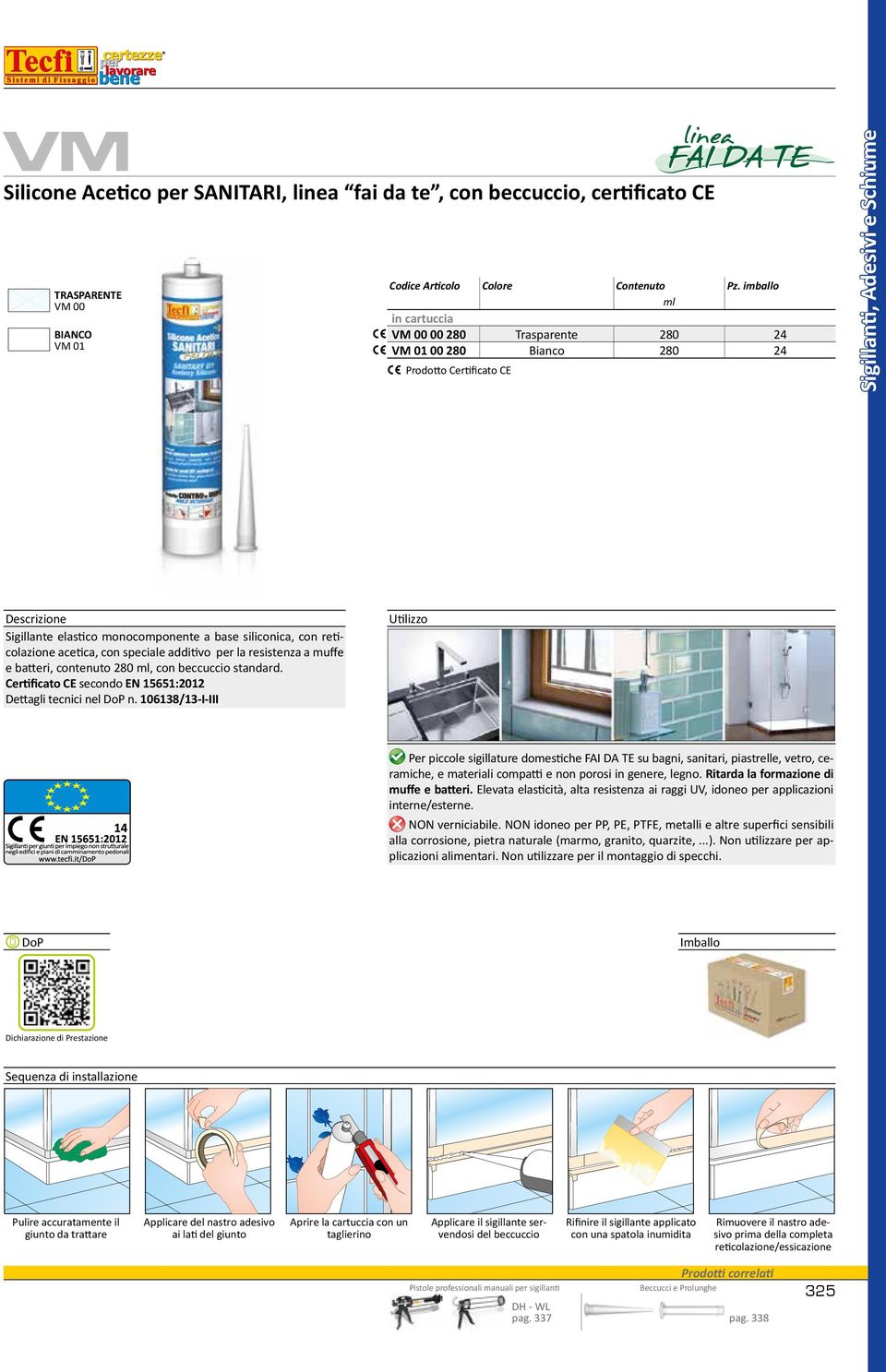 acetica, con speciale additivo per la resistenza a muffe e batteri, contenuto 280, con beccuccio standard. Certificato CE secondo EN 15651:2012 Dettagli tecnici nel DoP n.