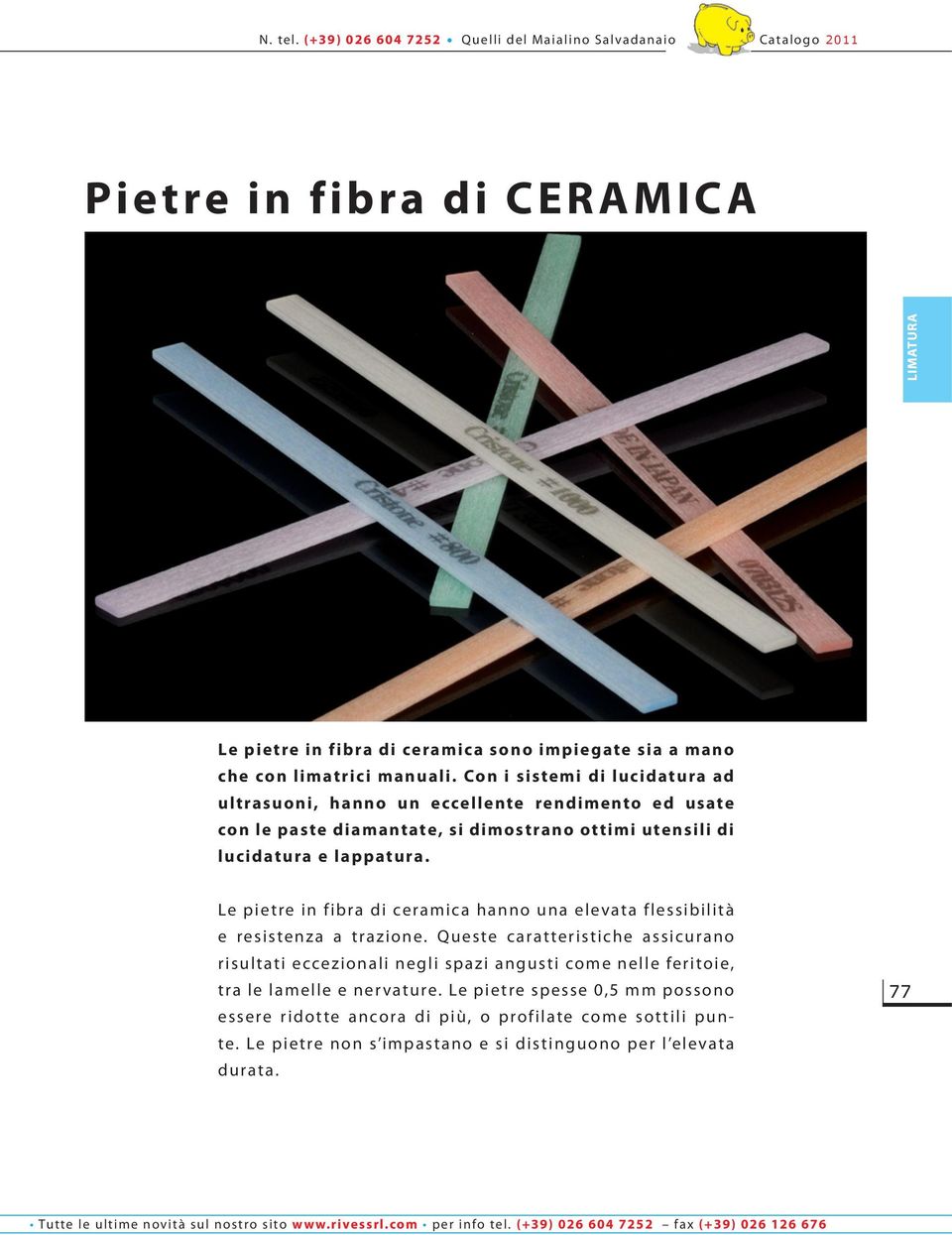 lappatura. Le pietre in fibra di ceramica hanno una elevata flessibilità e resistenza a trazione.