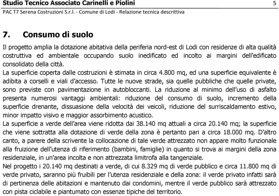 dell edificato consolidato della città. La superficie coperta dalle costruzioni è stimata in circa 4.800 mq, ed una superficie equivalente è adibita a corselli e viali d accesso.