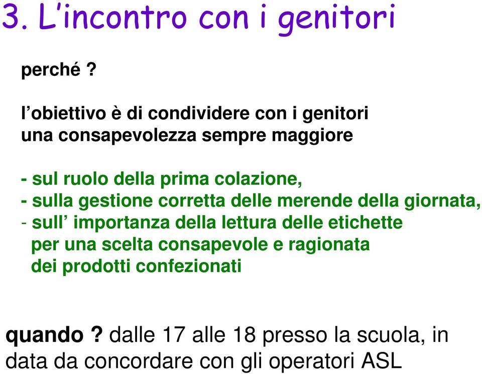 prima colazione, - sulla gestione corretta delle merende della giornata, - sull importanza della