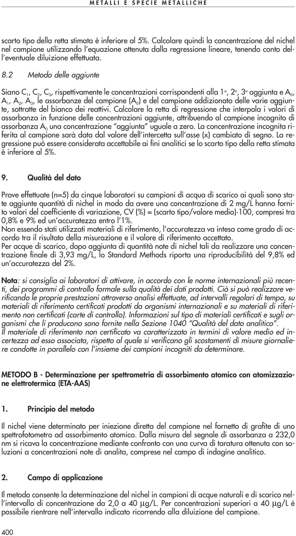 2 Metodo delle aggiunte Siano C 1, C 2, C 3, rispettivamente le concentrazioni corrispondenti alla 1 a, 2 a, 3 a aggiunta e A 0, A 1, A 2, A 3, le assorbanze del campione (A 0 ) e del campione