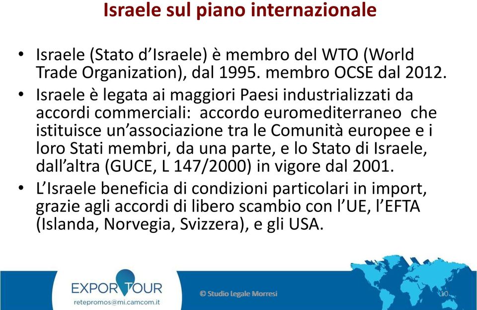Comunità europee e i loro Stati membri, da una parte, e lo Stato di Israele, dall altra (GUCE, L 147/2000) in vigore dal 2001.