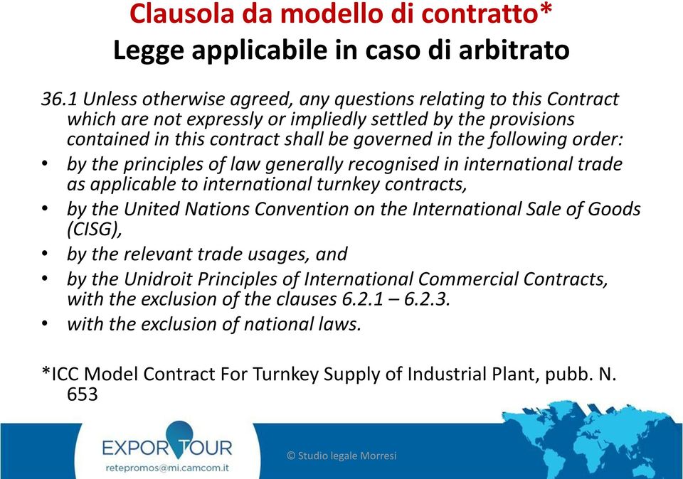 following order: by the principles of law generally recognised in international trade as applicable to international turnkey contracts, by the United Nations Convention on the