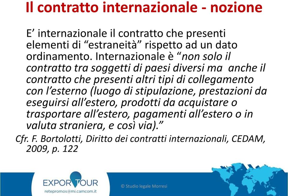 Internazionale è non solo il contratto tra soggetti di paesi diversi ma anche il contratto che presenti altri tipi di collegamento