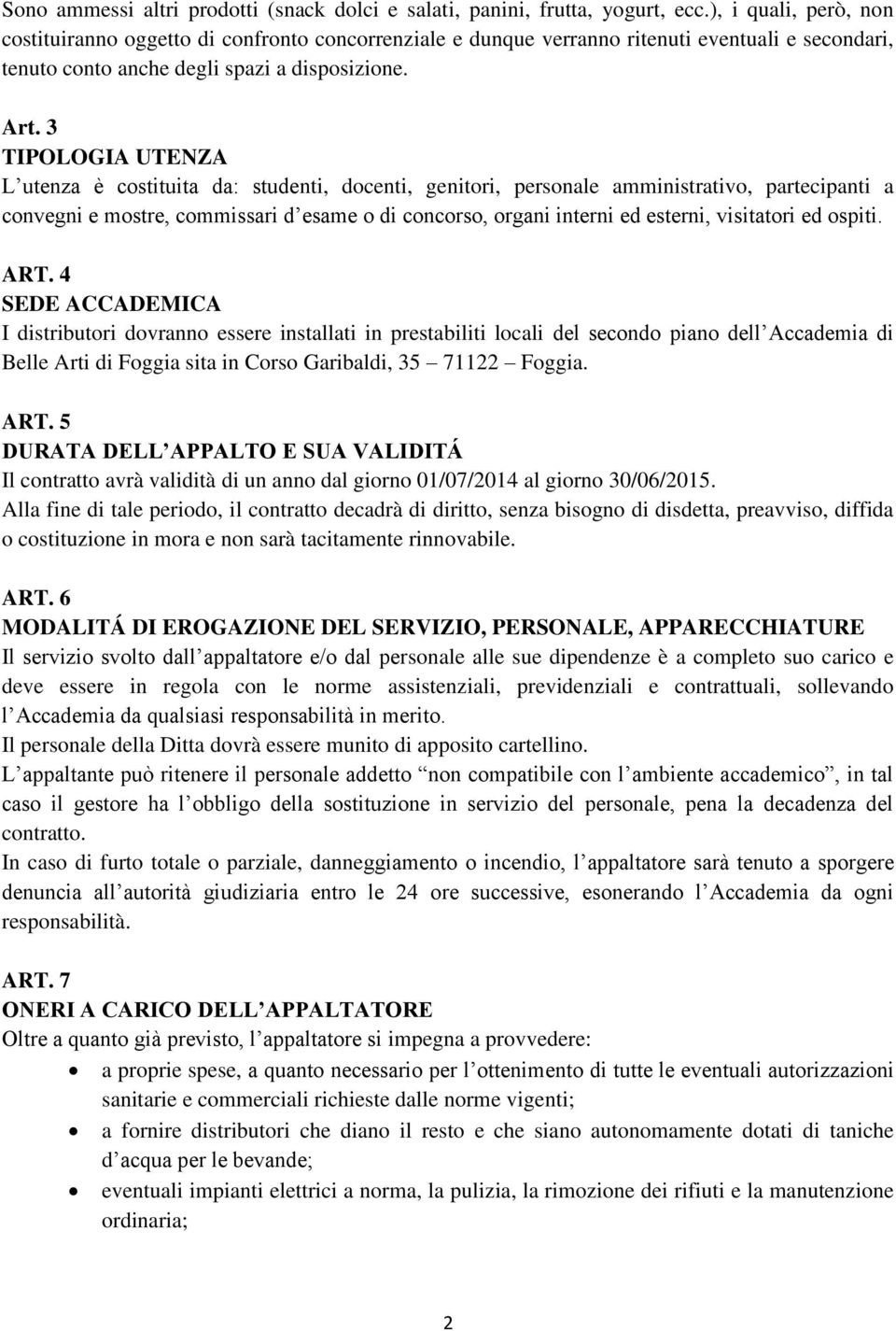 3 TIPOLOGIA UTENZA L utenza è costituita da: studenti, docenti, genitori, personale amministrativo, partecipanti a convegni e mostre, commissari d esame o di concorso, organi interni ed esterni,