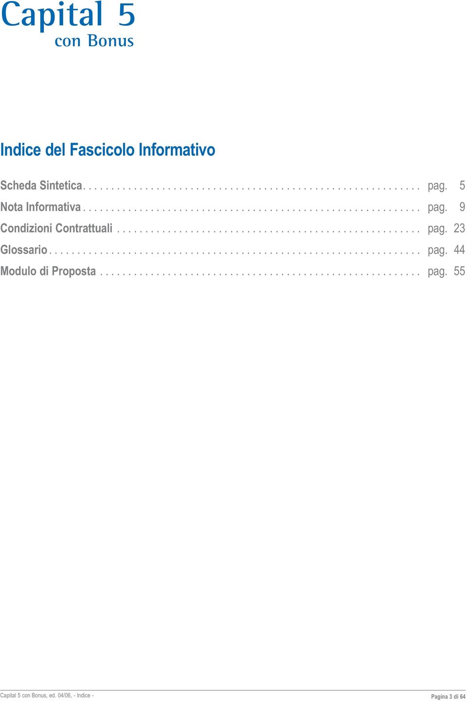 ................................................................. pag. 44 Modulo di Proposta......................................................... pag. 55 Capital 5 con Bonus, ed.