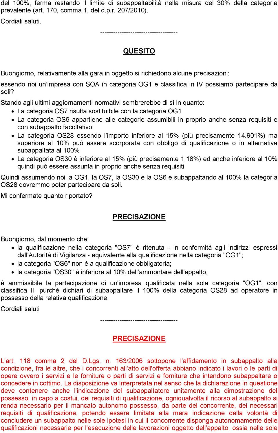 Stando agli ultimi aggiornamenti normativi sembrerebbe di sì in quanto: La categoria OS7 risulta sostituibile con la categoria OG1 La categoria OS6 appartiene alle categorie assumibili in proprio