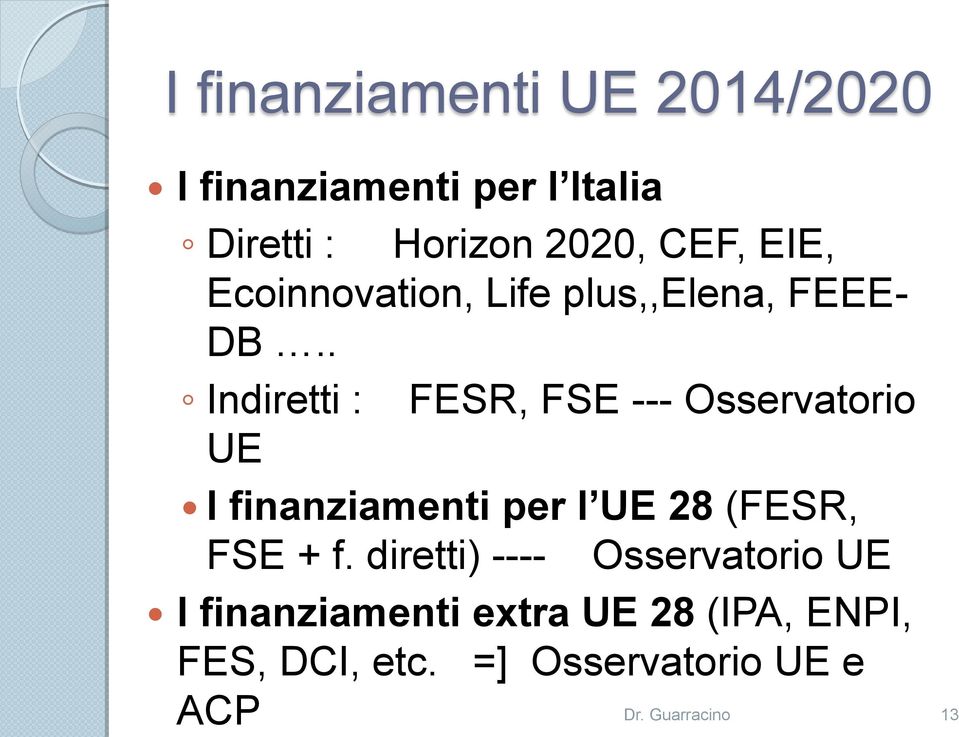 . Indiretti : FESR, FSE --- Osservatorio UE I finanziamenti per l UE 28 (FESR, FSE + f.