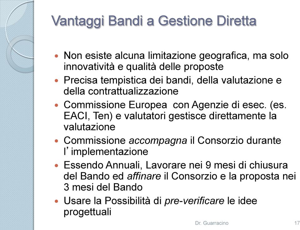 EACI, Ten) e valutatori gestisce direttamente la valutazione Commissione accompagna il Consorzio durante l implementazione Essendo Annuali,