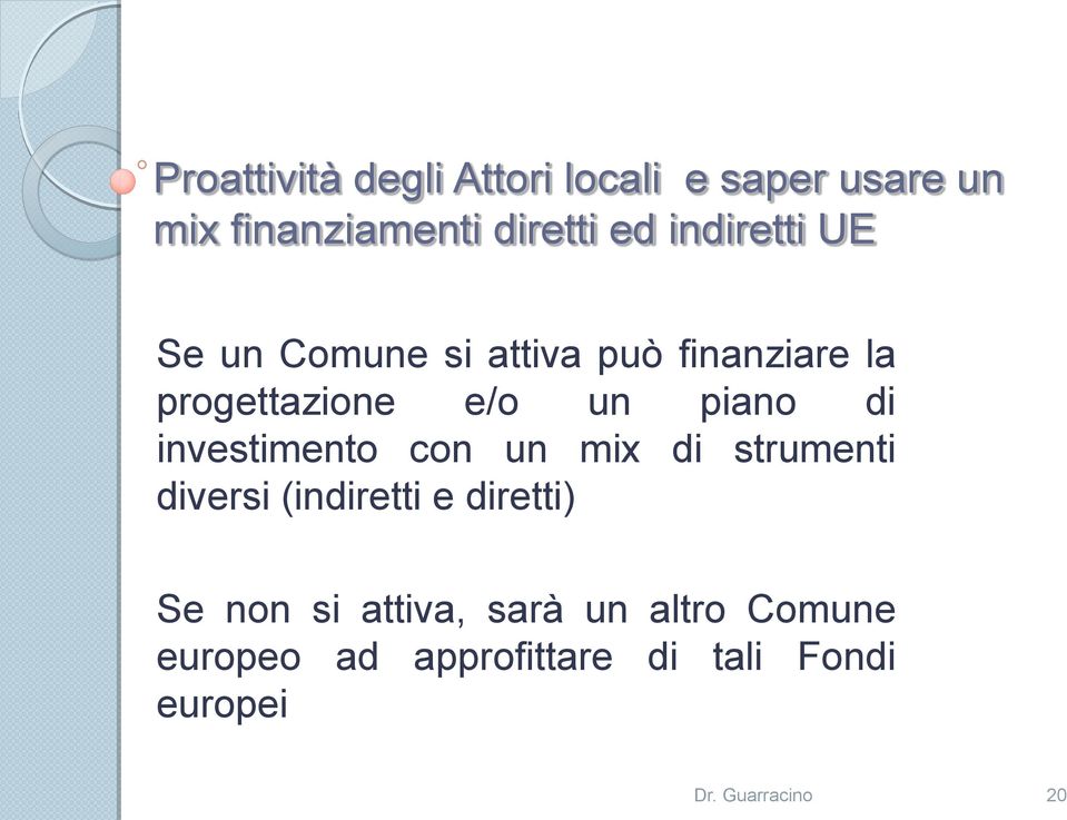 di investimento con un mix di strumenti diversi (indiretti e diretti) Se non si