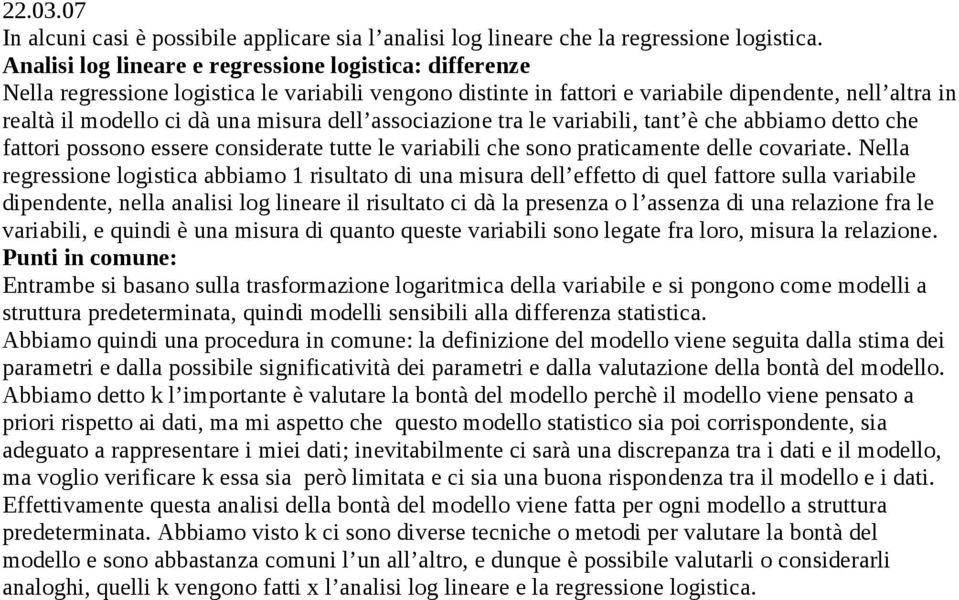 dell associazione tra le variabili, tant è che abbiamo detto che fattori possono essere considerate tutte le variabili che sono praticamente delle covariate.