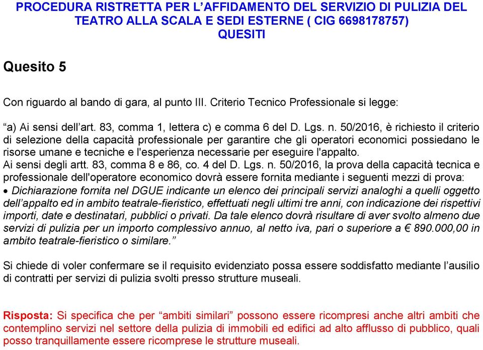 l'appalto. Ai sensi degli artt. 83, comma 8 e 86, co. 4 del D. Lgs. n.