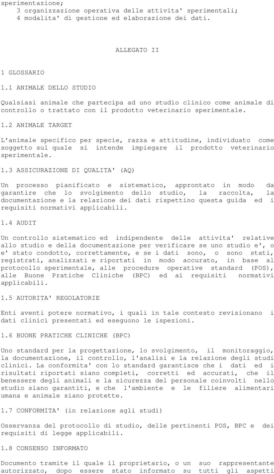 2 ANIMALE TARGET L'animale specifico per specie, razza e attitudine, individuato come soggetto sul quale si intende impiegare il prodotto veterinario sperimentale. 1.