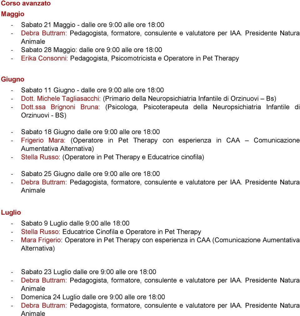 ssa Brignoni Bruna: (Psicologa, Psicoterapeuta della Neuropsichiatria Infantile di Orzinuovi - BS) - Sabato 18 Giugno dalle ore 9:00 alle ore 18:00 - Frigerio Mara: (Operatore in Pet Therapy con