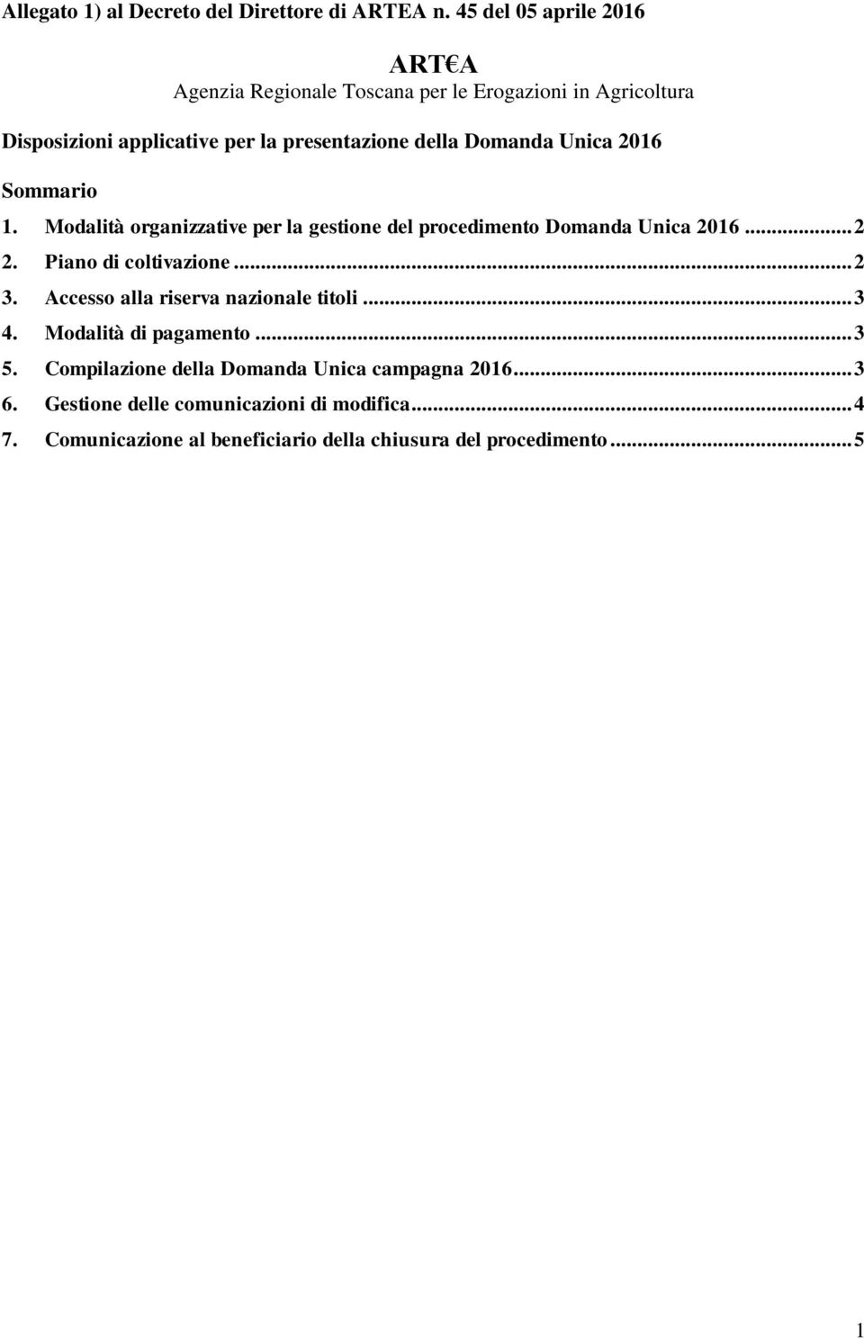 Domanda Unica 2016 Sommario 1. Modalità organizzative per la gestione del procedimento Domanda Unica 2016... 2 2. Piano di coltivazione... 2 3.