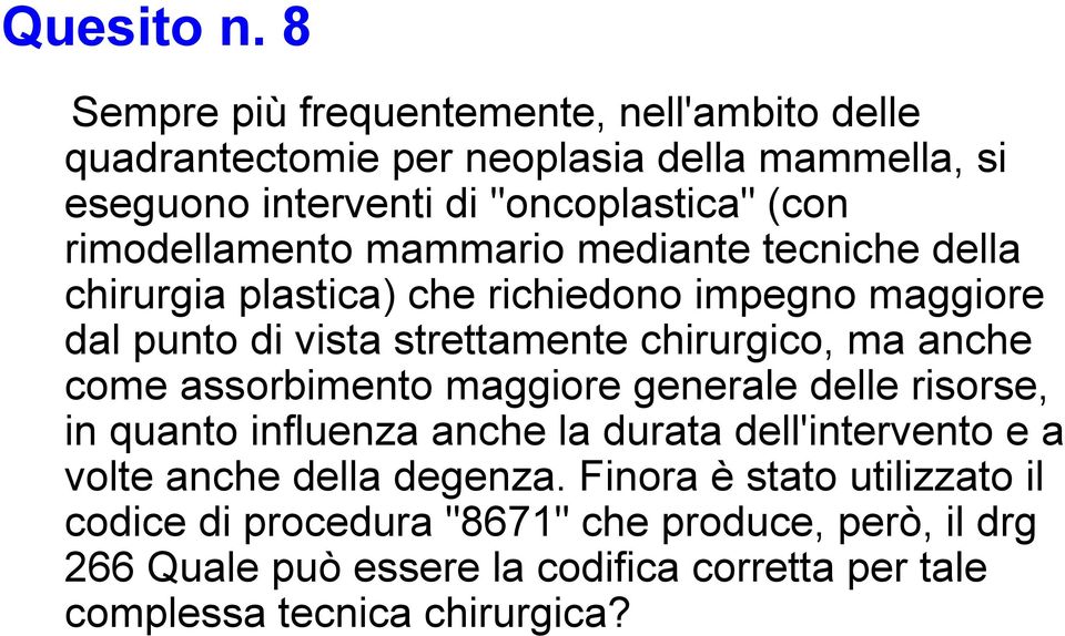 rimodellamento mammario mediante tecniche della chirurgia plastica) che richiedono impegno maggiore dal punto di vista strettamente chirurgico, ma