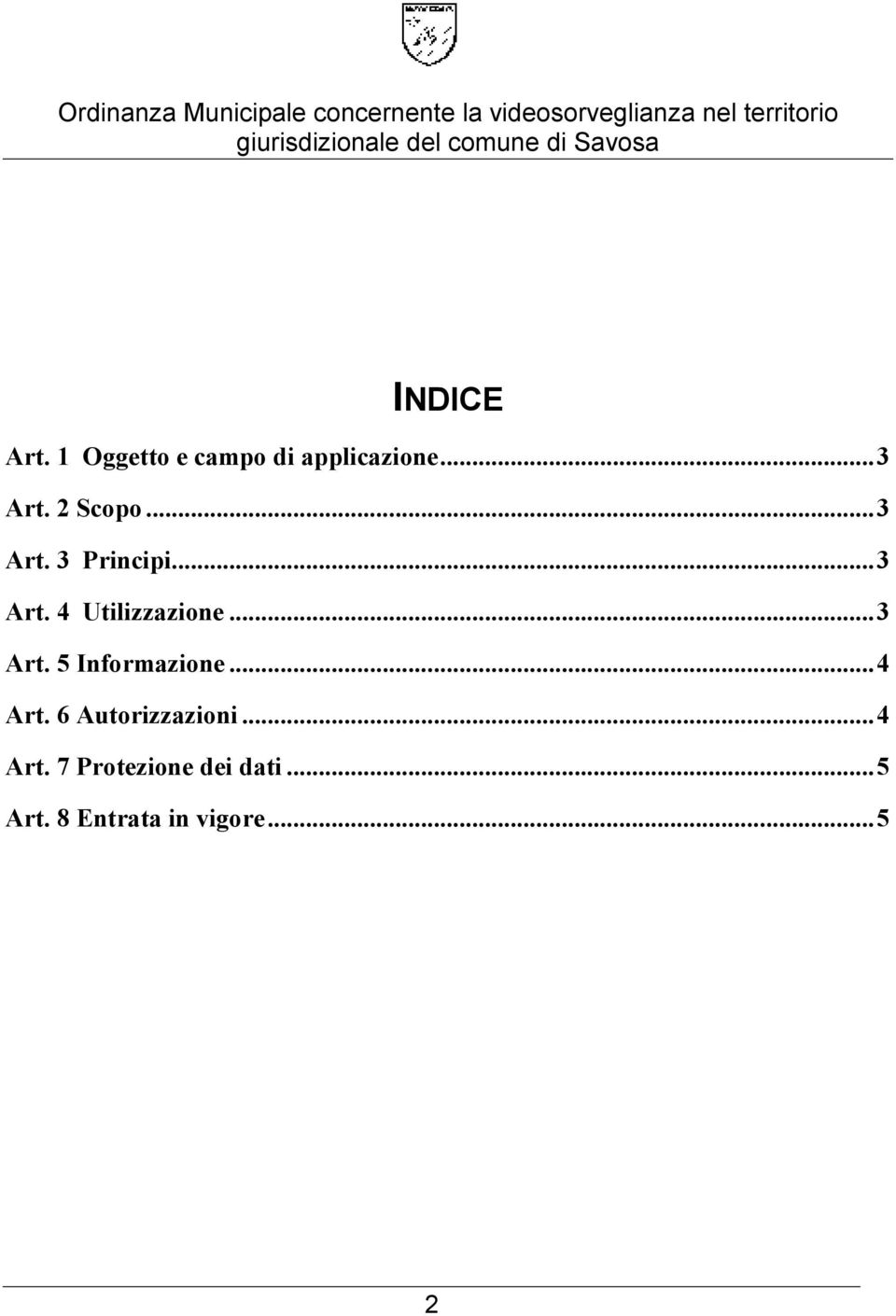 ..3 Art. 5 Informazione...4 Art. 6 Autorizzazioni...4 Art. 7 Protezione dei dati.