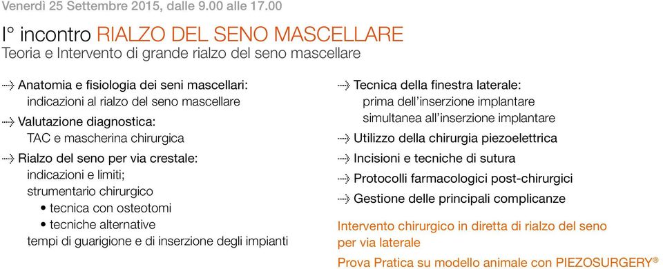 diagnostica: TAC e mascherina chirurgica Û Rialzo del seno per via crestale: indicazioni e limiti; strumentario chirurgico tecnica con osteotomi tecniche alternative tempi di guarigione e di