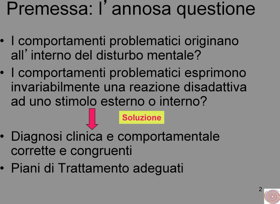 I comportamenti problematici esprimono invariabilmente una reazione