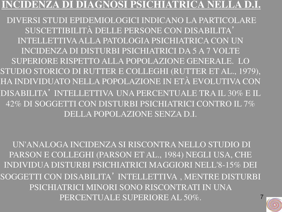 , 1979), HA INDIVIDUATO NELLA POPOLAZIONE IN ETÀ EVOLUTIVA CON DISABILITA INTELLETTIVA UNA PERCENTUALE TRA IL 30% E IL 42% DI SOGGETTI CON DISTURBI PSICHIATRICI CONTRO IL 7% DELLA POPOLAZIONE SENZA D.