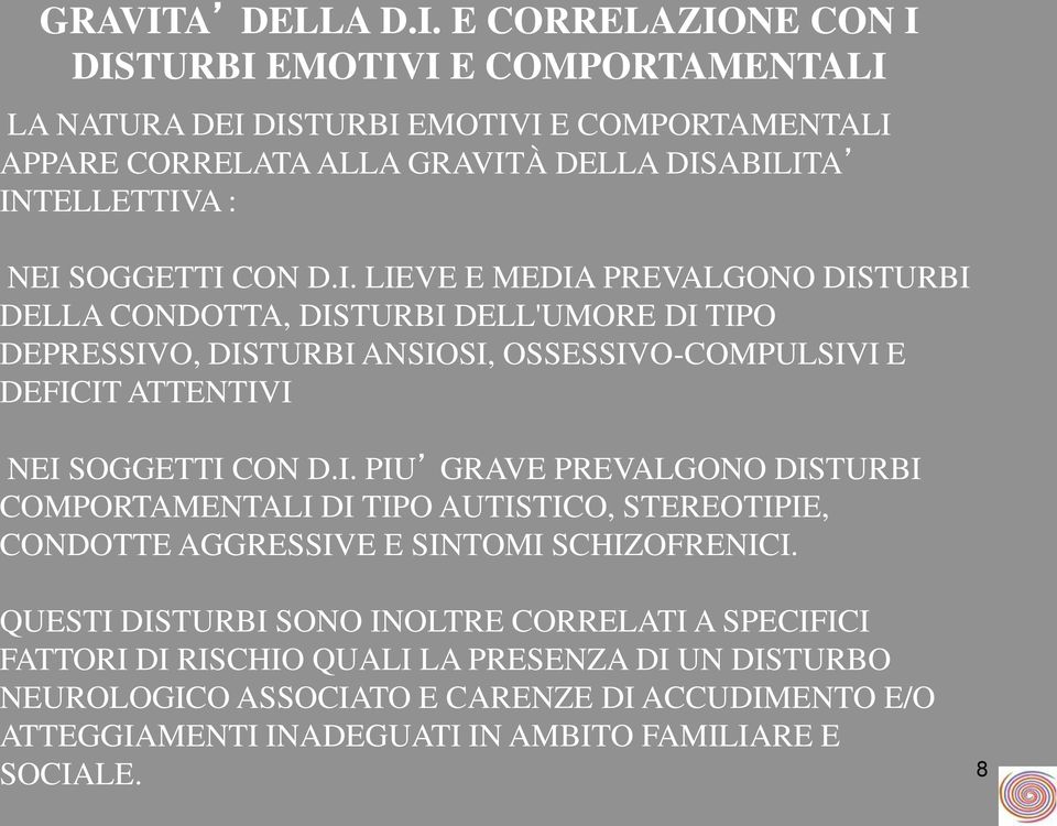 E CORRELAZIONE CON I DISTURBI EMOTIVI E COMPORTAMENTALI LA NATURA DEI DISTURBI EMOTIVI E COMPORTAMENTALI APPARE CORRELATA ALLA À DELLA DISABILITA INTELLETTIVA : NEI SOGGETTI CON