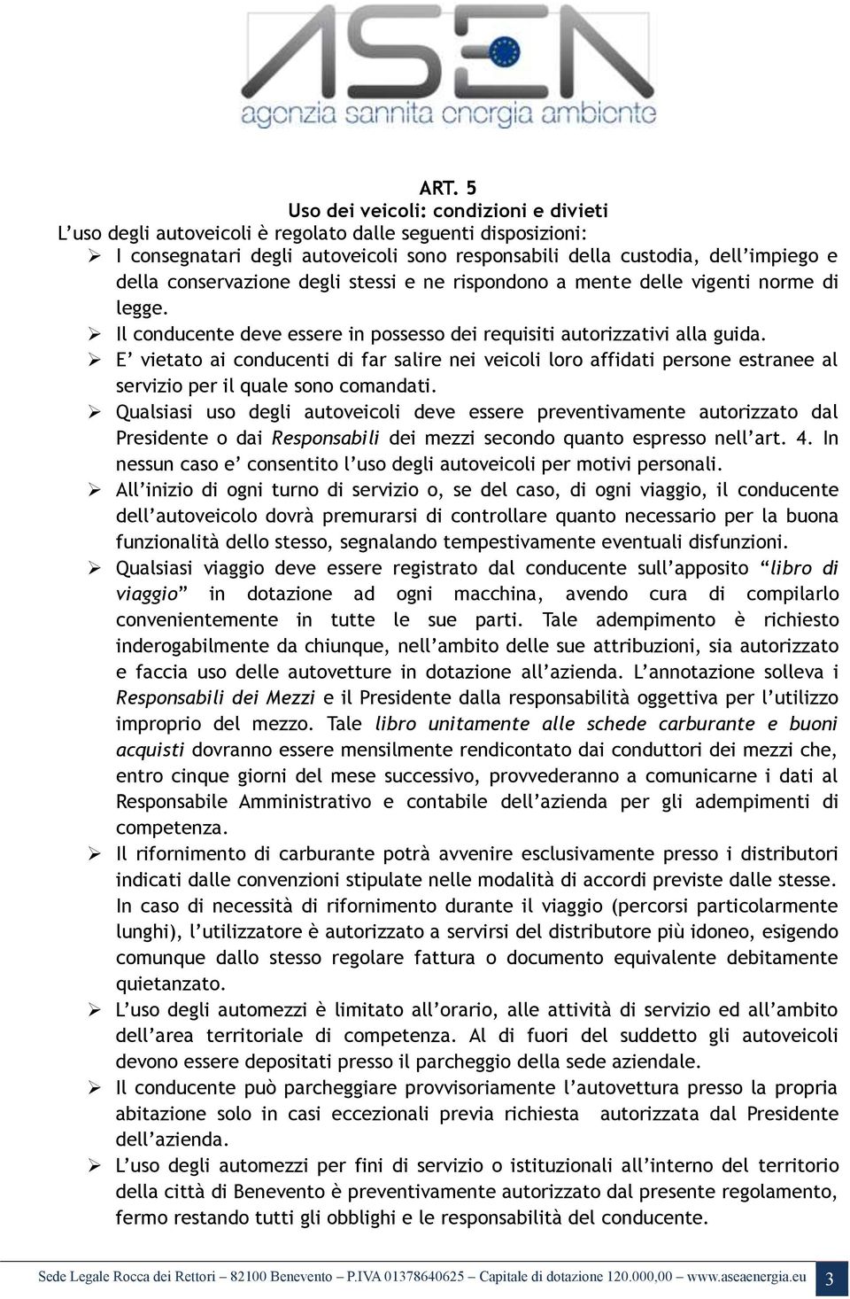 E vietato ai conducenti di far salire nei veicoli loro affidati persone estranee al servizio per il quale sono comandati.