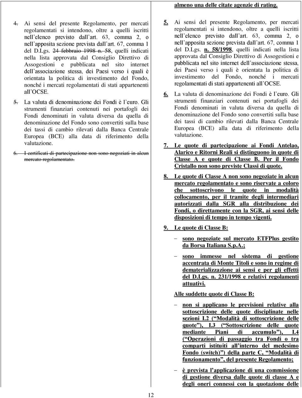 58, quelli indicati nella lista approvata dal Consiglio Direttivo di Assogestioni e pubblicata nel sito internet dell associazione stessa, dei Paesi verso i quali è orientata la politica di