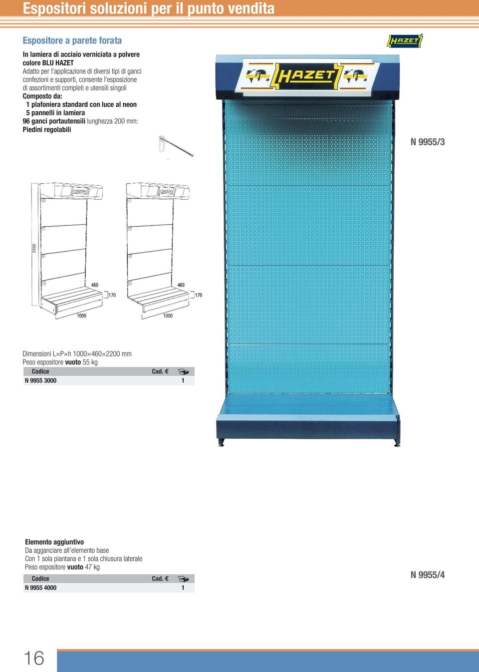 lamiera 96 ganci portautensili lunghezza 200 mm: Piedini regolabili N 9955/3 Dimensioni L P h 1000 460 2200 mm Peso espositore vuoto 55 kg N 9955