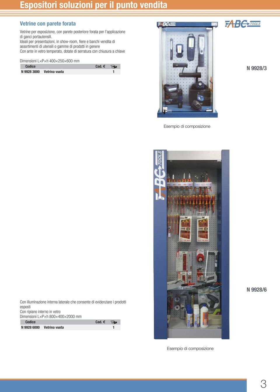 dotate di serratura con chiusura a chiave Dimensioni L P h 400 250 600 mm N 9928 3000 Vetrina vuota 1 N 9928/3 Esempio di composizione N 9928/6 Con