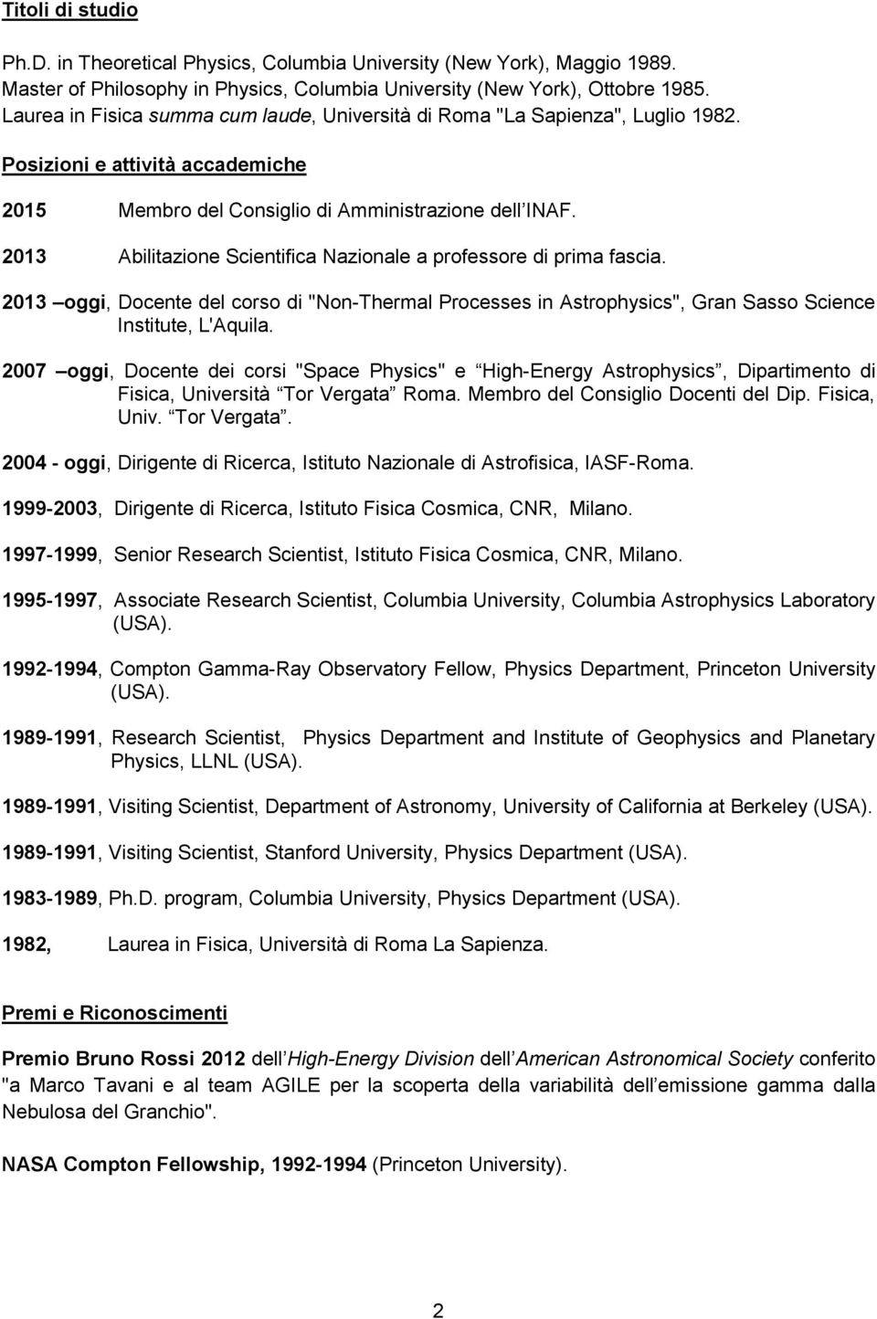 2013 Abilitazione Scientifica Nazionale a professore di prima fascia. 2013 oggi, Docente del corso di "Non-Thermal Processes in Astrophysics", Gran Sasso Science Institute, L'Aquila.