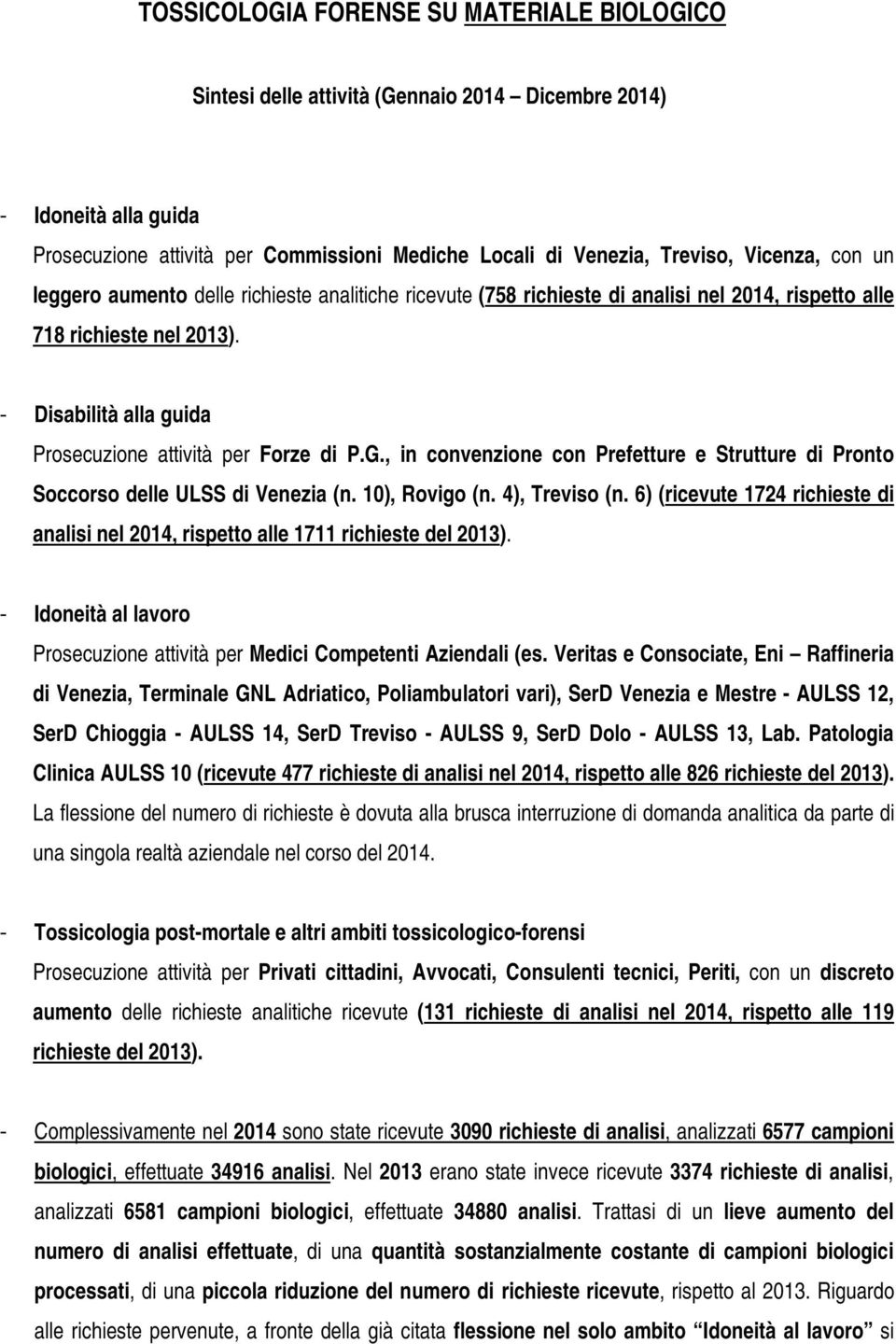 - Disabilità alla guida Prosecuzione attività per Forze di P.G., in convenzione con Prefetture e Strutture di Pronto Soccorso delle ULSS di Venezia (n. 10), Rovigo (n. 4), Treviso (n.
