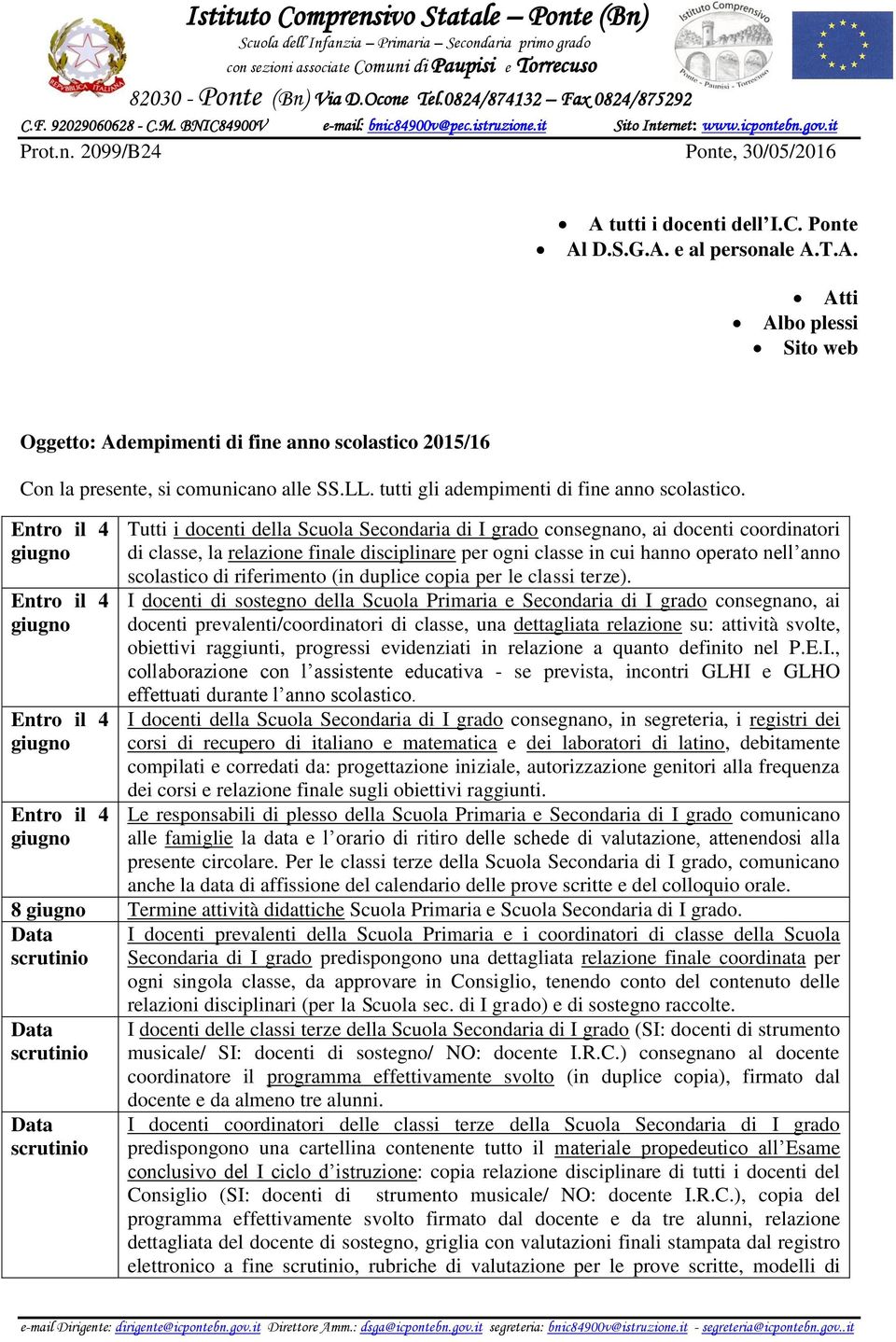 Tutti i docenti della Scuola Secondaria di I grado consegnano, ai docenti coordinatori di classe, la relazione finale disciplinare per ogni classe in cui hanno operato nell anno scolastico di