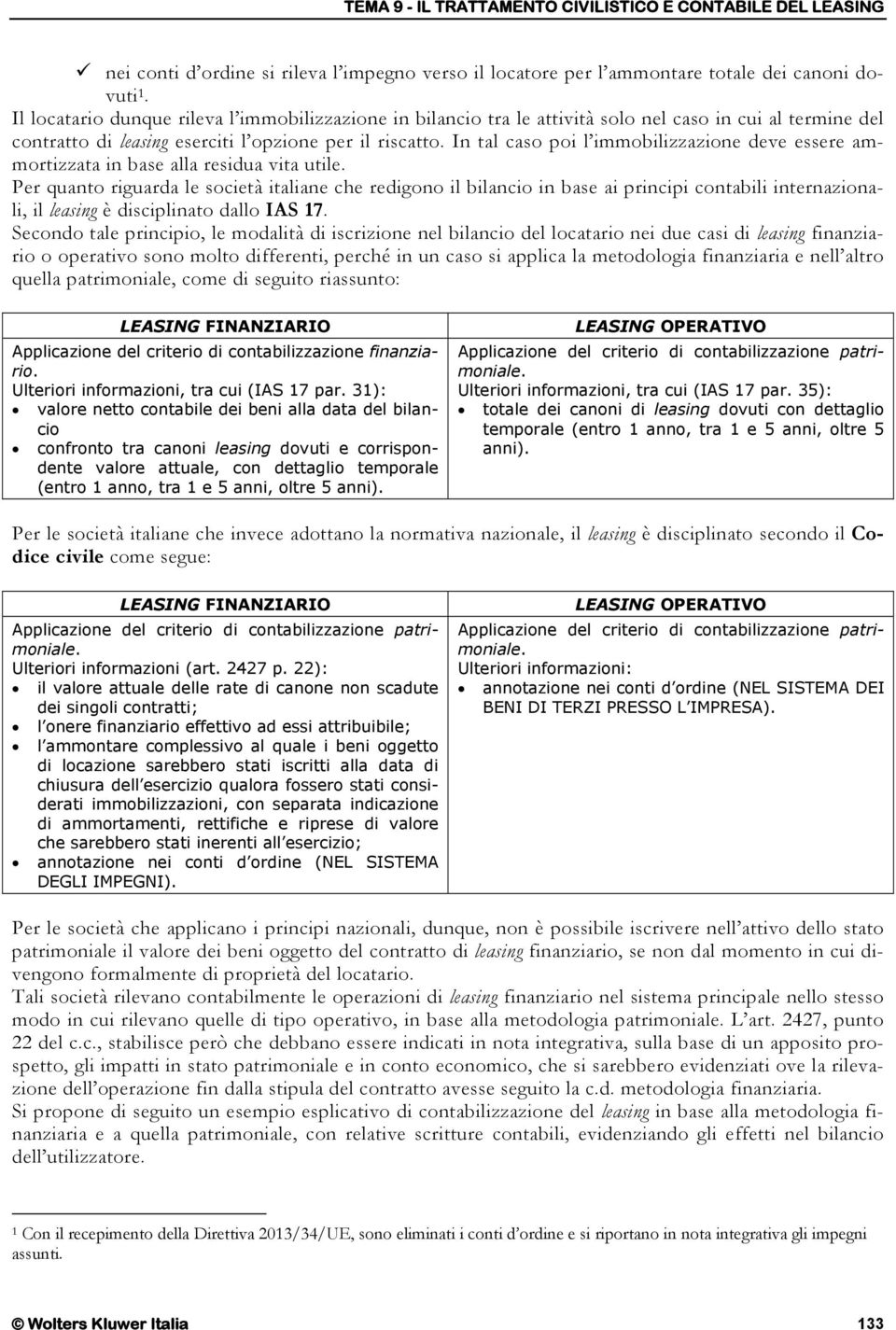 In tal caso poi l immobilizzazione deve essere ammortizzata in base alla residua vita utile.