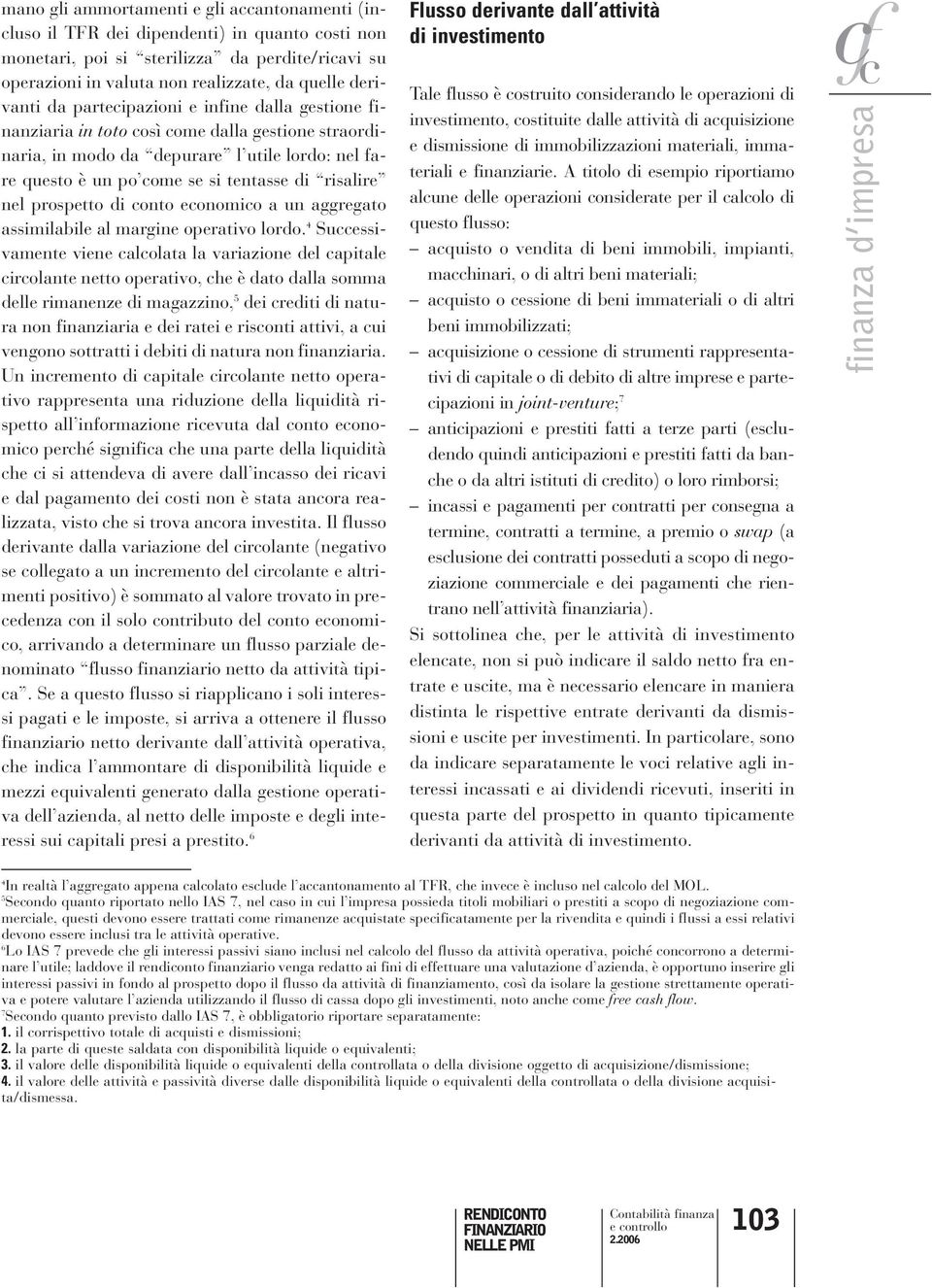 risalire nel prospetto di conto economico a un aggregato assimilabile al margine operativo lordo.