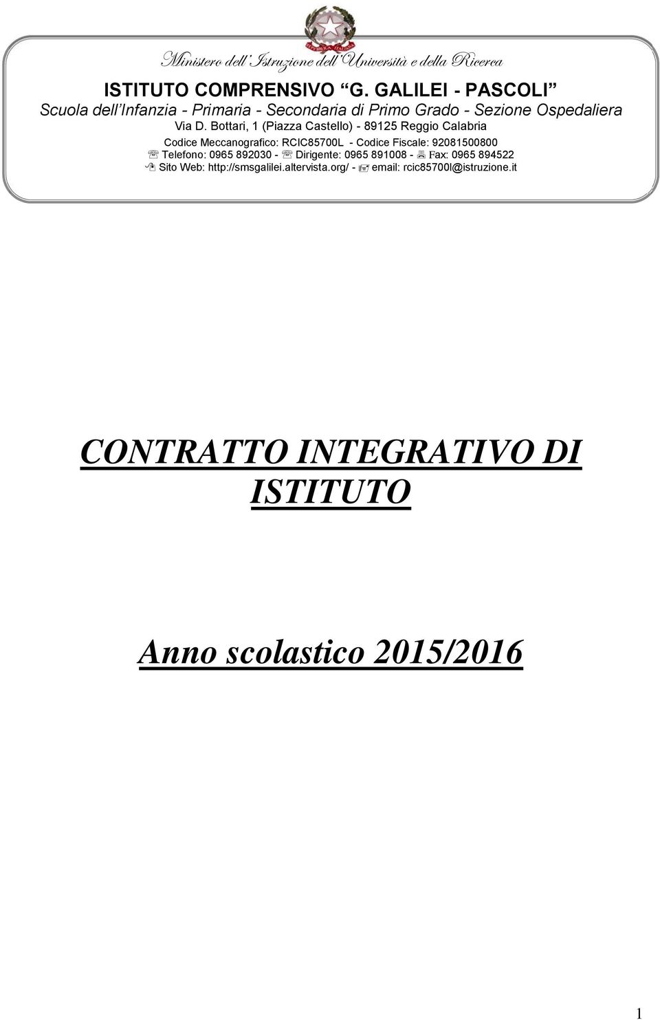 Bottari, 1 (Piazza Castello) - 89125 Reggio Calabria Codice Meccanografico: RCIC85700L - Codice Fiscale: 92081500800 Telefono: