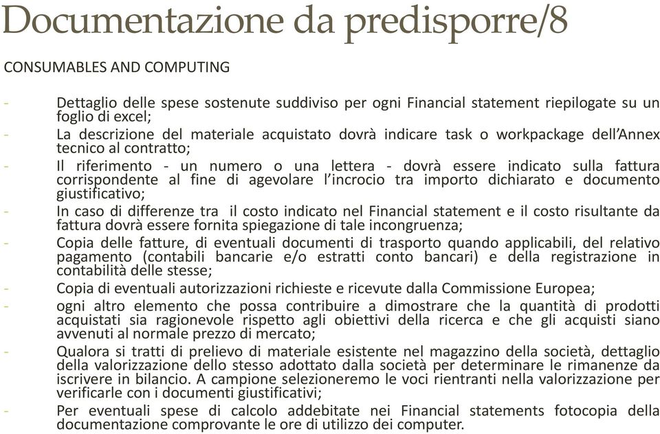 tra importo dichiarato e documento giustificativo; In caso di differenze tra il costo indicato nel Financial statement e il costo risultante da fattura dovrà essere fornita spiegazione di tale