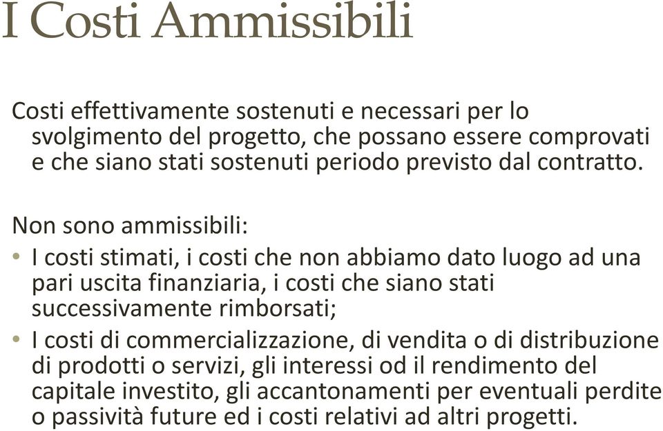 Non sono ammissibili: I costi stimati, i costi che non abbiamo dato luogo ad una pari uscita finanziaria, i costi che siano stati successivamente