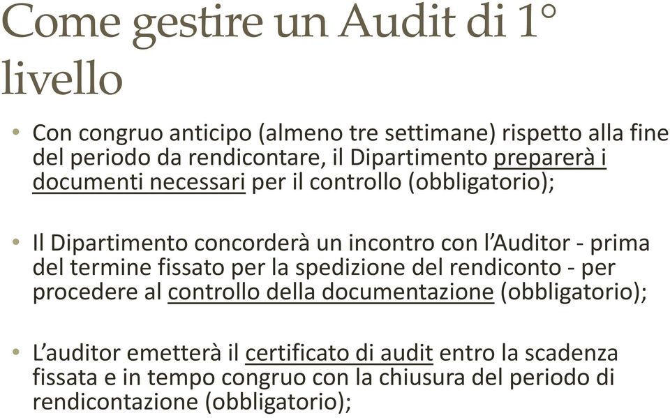 prima del termine fissato per la spedizione del rendiconto per procedere al controllo della documentazione (obbligatorio); L auditor