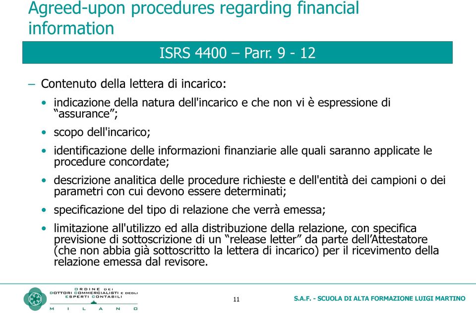 9-12 identificazione delle informazioni finanziarie alle quali saranno applicate le procedure concordate; descrizione analitica delle procedure richieste e dell'entità dei campioni o dei