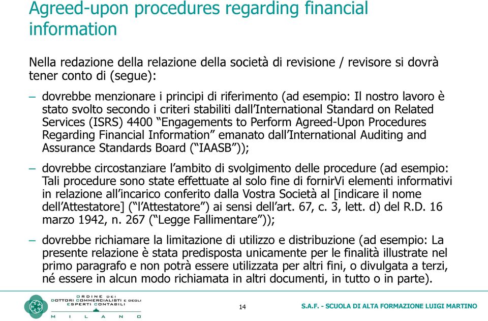 Regarding Financial Information emanato dall International Auditing and Assurance Standards Board ( IAASB )); dovrebbe circostanziare l ambito di svolgimento delle procedure (ad esempio: Tali