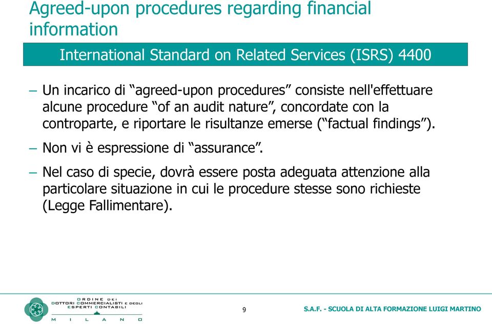 controparte, e riportare le risultanze emerse ( factual findings ). Non vi è espressione di assurance.