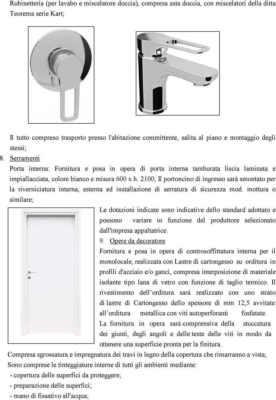 2100; Il portoncino di ingresso sarà smontato per la riverniciatura interna, esterna ed installazione di serratura di sicurezza mod.