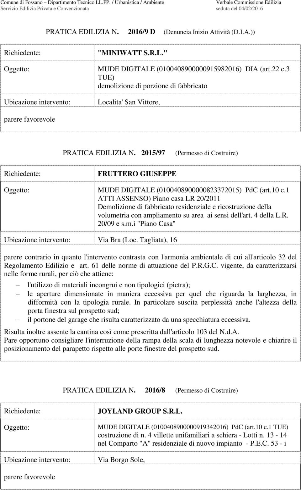 1 ATTI ASSENSO) Piano casa LR 20/2011 Demolizione di fabbricato residenziale e ricostruzione della volumetria con ampliamento su area ai sensi dell'art. 4 della L.R. 20/09 e s.m.i "Piano Casa" Via Bra (Loc.