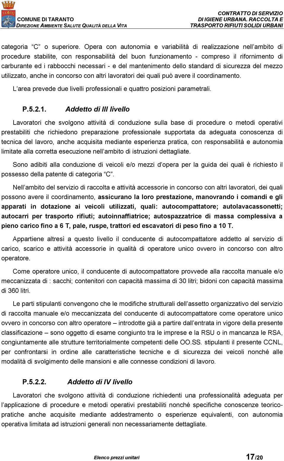 del mantenimento dello standard di sicurezza del mezzo utilizzato, anche in concorso con altri lavoratori dei quali può avere il coordinamento.